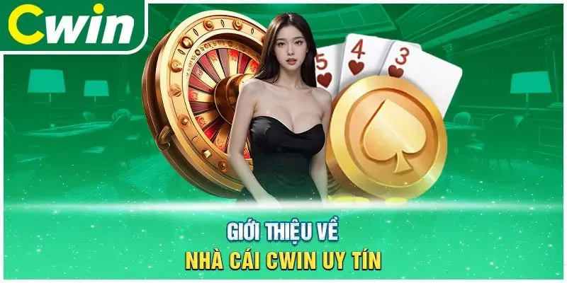 Khái quát về Cwin – Nhà cái top đầu hiện nay 